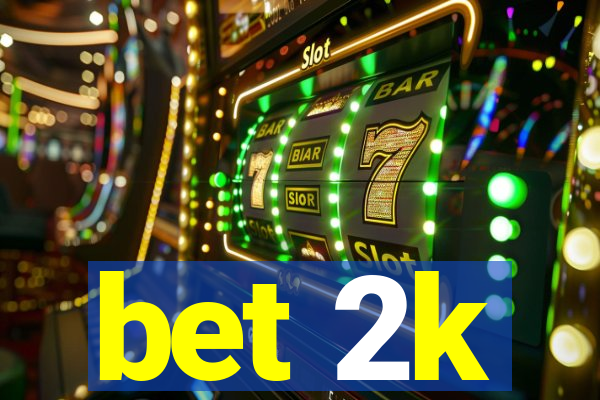 bet 2k